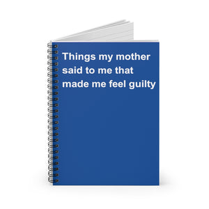 Things My Mother Said To Me That Made Me Guilty Notebook