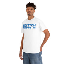 Load image into Gallery viewer, I Kvetch Therefore I Am Unisex Tee