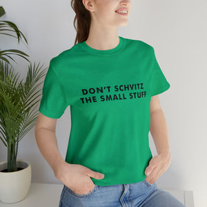Don't Sweat the Small Stuff Tee
