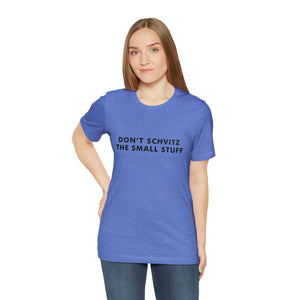 Don't Sweat the Small Stuff Tee