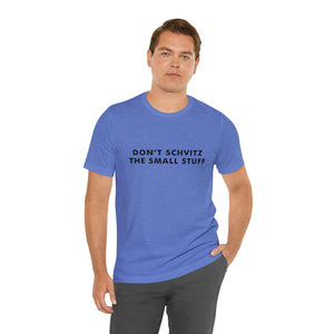 Don't Sweat the Small Stuff Tee