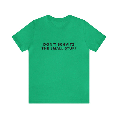 Don't Sweat the Small Stuff Tee