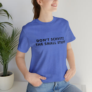 Don't Sweat the Small Stuff Tee