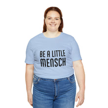 Load image into Gallery viewer, Be A Little Mensch Tee