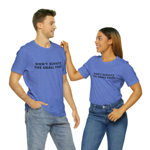 Don't Sweat the Small Stuff Tee