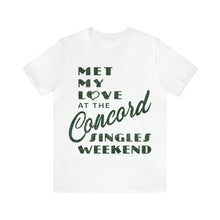 Load image into Gallery viewer, Met My Love At The Concord Singles Weekend Unisex Tee