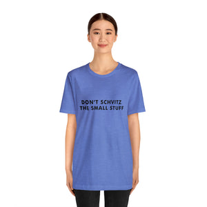 Don't Sweat the Small Stuff Tee