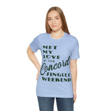 Load image into Gallery viewer, Met My Love At The Concord Singles Weekend Unisex Tee