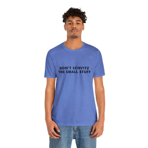 Don't Sweat the Small Stuff Tee