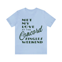 Load image into Gallery viewer, Met My Love At The Concord Singles Weekend Unisex Tee