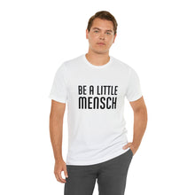 Load image into Gallery viewer, Be A Little Mensch Tee