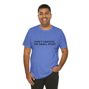 Don't Sweat the Small Stuff Tee