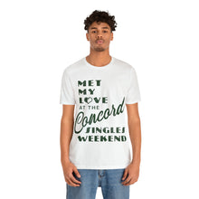 Load image into Gallery viewer, Met My Love At The Concord Singles Weekend Unisex Tee