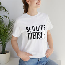 Load image into Gallery viewer, Be A Little Mensch Tee