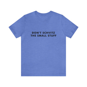 Don't Sweat the Small Stuff Tee