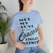 Load image into Gallery viewer, Met My Love At The Concord Singles Weekend Unisex Tee