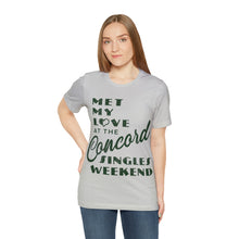 Load image into Gallery viewer, Met My Love At The Concord Singles Weekend Unisex Tee