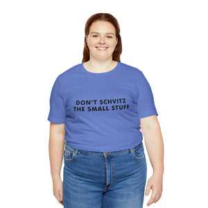 Don't Sweat the Small Stuff Tee