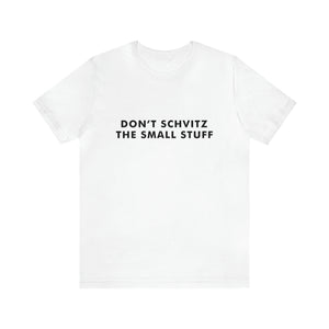 Don't Sweat the Small Stuff Tee
