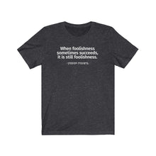 Load image into Gallery viewer, Yiddish Proverb &quot;WHEN FOOLISHNESS &quot; Unisex Tee