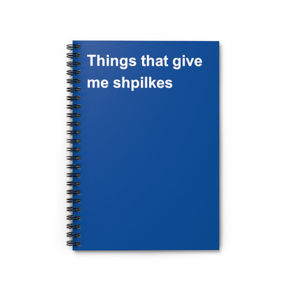 Things That Give Me Shpilkes Notebook