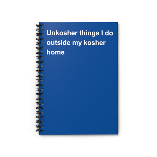 Unkosher things I do outside my Kosher Home Notebook