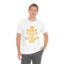 Load image into Gallery viewer, KEEP CALM AND SHLEP ON UNISEX TEE